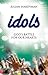 Idols: God's Battle for Our Hearts