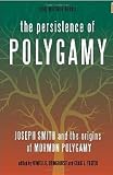 The Persistence of Polygamy: Joseph Smith and the Origins of Mormon Polygamy