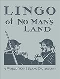 Lingo of no man's land : a World War I slang dictionary