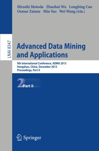 Advanced Data Mining and Applications: 9th International Conference, ADMA 2013, Hangzhou, China, December 14-16, 2013, Proceedings, Part II (Lecture Notes in Computer Science)