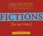 Selected Shorts: Fictions for Our Times: Listener Favorites Old & New (Selected Shorts: A Celebration of the Short Story) (v. XVI)