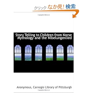 【クリックでお店のこの商品のページへ】Story Telling to Children from Norse Mythology and the Nibelungenlied: Anonymous, Carnegie Library of Pittsburgh: 洋書