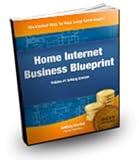 Home Internet Business Blueprint: Start Your Home Based Business & Make Money From Home Using The Internet Business Models & Home Business Ideas revealed … Start Your Own Business! (Getteing Started)
