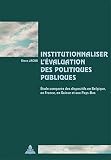 Institutionnaliser l'évaluation des politiques publiques : étude comparée des dispositifs institutionnels en Belgique, en France, en Suisse et aux Pays-Bas