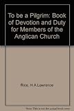 To be a pilgrim : a book of devotion and duty for members of the Anglican Church