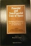 Peaceful and non-peaceful uses of space : problems of definition for prevention of an arms race