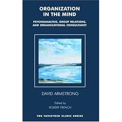 Organization in the Mind: Psychoanalysis, Group Relations and Organizational Consultancy (Tavistock Clinic)