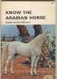 Know the Arabian Horse (Farnam Horse Library)