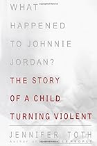 What Happened to Johnnie Jordan?: The Story of a Child Turning Violent What Happened to Johnnie Jordan?: The Story of a Child Turning Violent