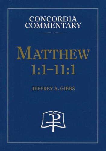 Matthew 1:1-11:1: A Theological Exposition of Sacred Scripture (Concordia Commentary)