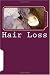 Hair Loss: The complete guide to understanding Hair Loss and getting your confidence back