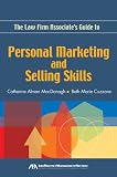The Law Firm Associate's Guide to Personal Marketing and Selling Skills