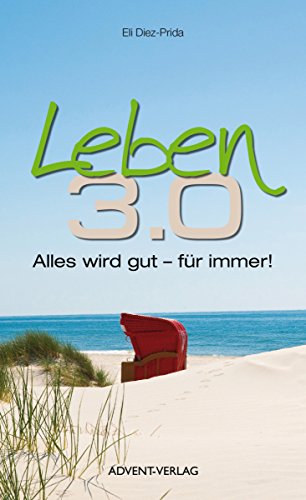 Leben 3.0: Alles wird gut - für immer! (German Edition)