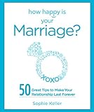 How Happy Is Your Marriage?: 50 Great Tips to Make Your Relationship Last Forever