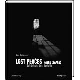 Lost Places Halle (Saale): Sch�nheit des Verfallsvon "Marc Mielzarjewicz"