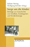 Produkt-Bild: Sorge um die Kinder: Beitr&auml;ge zur Geschichte von Kindheit, Kindergarten und Kinderf&uuml;rsorge (Juventa Paperback)