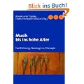 Musik bis ins hohe Alter: Fortf�hrung, Neubeginn, Therapie