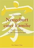 Neugeburt einer Familie: Familienstellen in der Gestalttherapie - Victor Chu