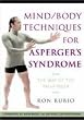 Mind/Body Techniques for Asperger's Syndrome: The Way of the Pathfinder
