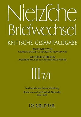 Nietzsche Briefwechsel Kritische Gesamtausgabe: Dritte Abteilung Siebenter Band : Briefe Von Und an Friedrich Nietzsche Januar 1880-Dezember 1884 (German Edition)