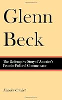 Glenn Beck: The Redemptive Story of America's Favorite Political Commentator