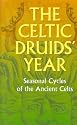 The Celtic Druids' Year: Seasonal Cycles of the Ancient Celts