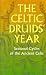 The Celtic Druids' Year: Seasonal Cycles of the Ancient Celts
