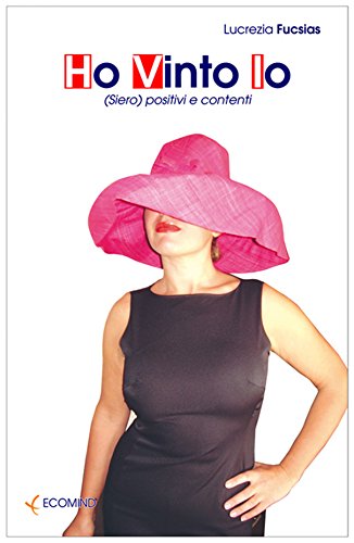 Ho Vinto Io: Sieropositivi e contenti (Italian Edition)