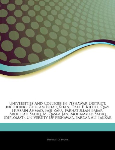 Articles on Universities and Colleges in Peshawar District, Including: Ghulam Ishaq Khan, Dale E. Kildee, Qazi Hussain Ahmad, Fasi Zaka, Farhatullah B