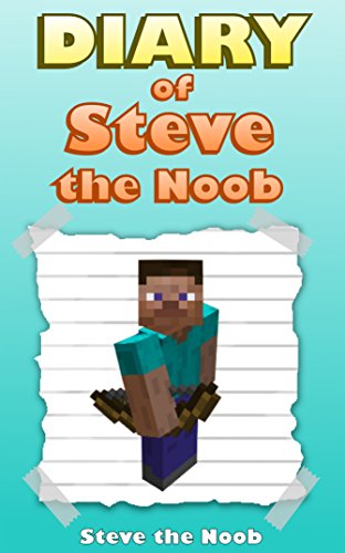 Minecraft: Diary of Steve the Noob (Funny Minecraft Story, Minecraft Books, Minecraft Books for Kids and Teens) (Minecraft Noob Steve Diary Collection Book 1) Minecraft: Diary of Steve the Noob (Funny Minecraft Story, Minecraft Books, Minecraft Books for Kids and Teens) (Minecraft Noob Steve Diary Collection Book 1)