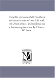 Campfire and cottonfield: Southern adventure in time of war. Life with the Union armies, and residence on a Louisiana plantation. By Thomas W. Knox.