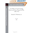 The Politics of Grand Strategy: Britain and France Prepare for War, 1904-1914 by Samuel R. Jr. Williamson