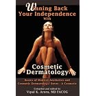 Winning Back Your Independence with Cosmetic Dermatology - Basics of Medical Aesthetics... by  Vipal Arora