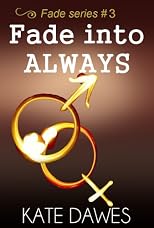 Fade into Always (Fade series #3, the conclusion)