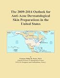 The 2009-2014 Outlook for Anti-Acne Dermatological Skin Preparations in the United States