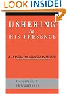 Ushering In His Presence: A Manual for Christian Ushers