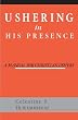 Ushering In His Presence: A Manual for Christian Ushers