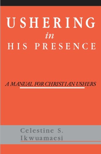 Ushering In His Presence: A Manual for Christian Ushers