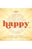 Happy : secrets to happiness from the cultures of the world