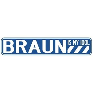  BRAUN IS MY IDOL STREET SIGN by 