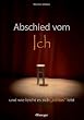 Abschied vom Ich und wie leicht es sich ichlos lebt