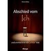 Abschied vom Ich und wie leicht es sich ichlos lebt