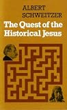 The quest of the historical Jesus : a critical study of its progress from Reimarus to Wrede