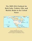 The 2009-2014 Outlook for Bath Salts, Tablets, Oils, and Bubble Baths in the United States