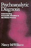 Nancy McWilliams PhDs Psychoanalytic Diagnosis Psychoanalytic Diagnosis: Understanding PersonalityStructureinClinicalProcess[Hardcover](1994)