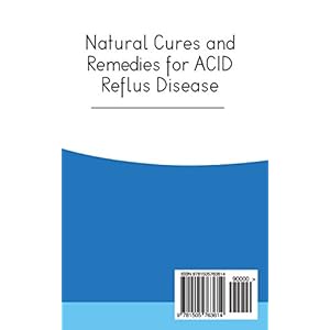 Passing The Acid Test: Natural cures and Remedies for Acid Reflux Disease