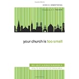 Your Church Is Too Small: Why Unity In Christ's Mission Is Vital To The Future Of The Churchby John Armstrong
