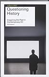 Questioning history : imagining the past in contemporary art