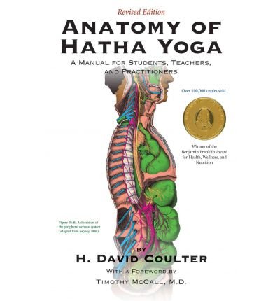 [ Anatomy of Hatha Yoga: A Manual for Students, Teachers, and Practitioners (Revised) Coulter, H. David ( Author ) ] { Hardcover } 2012