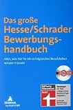 Das gro&szlig;e Hesse/Schrader Bewerbungshandbuch: Alles, was Sie f&uuml;r ein erfolgreiches Berufsleben wissen m&uuml;ssen - J&uuml;rgen Hesse, Hans Christian Schrader